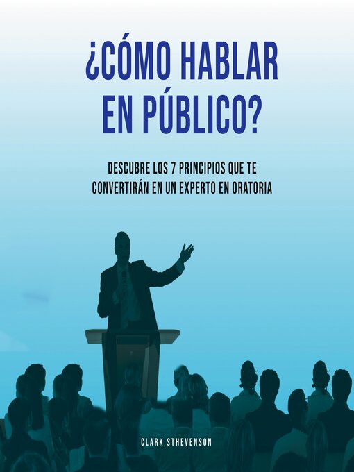 Title details for ¿Cómo Hablar En Público? Descubre Los 7 Principios Que te Convertirán En Un Experto En Oratoria by Clark Sthevenson - Available